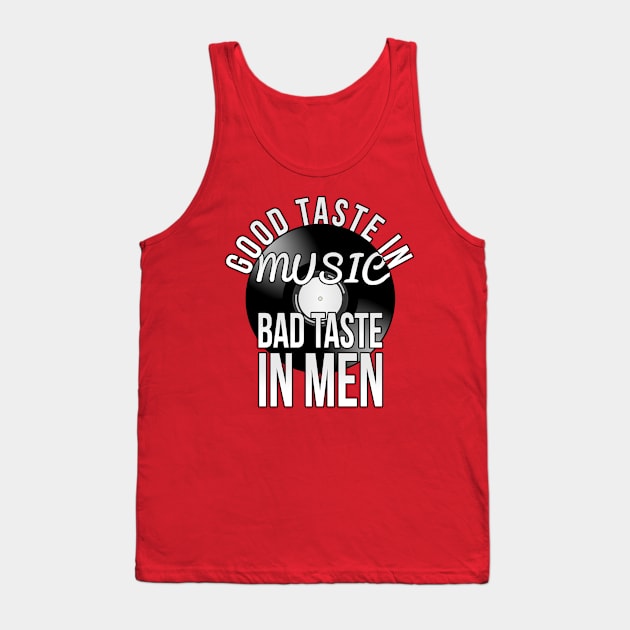 Good taste in Music , Bad taste in Men Tank Top by PGP